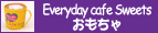 Everyday cafe Sweets@